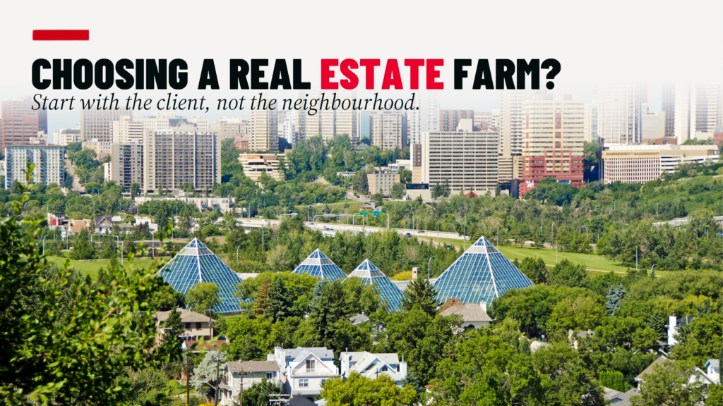 “Choosing a real estate farm? Start with the client, not the neighbourhood.” over an aerial view of a residential neighbourhood.